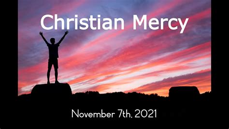 Christian Mercy November 7th 2021 Youtube