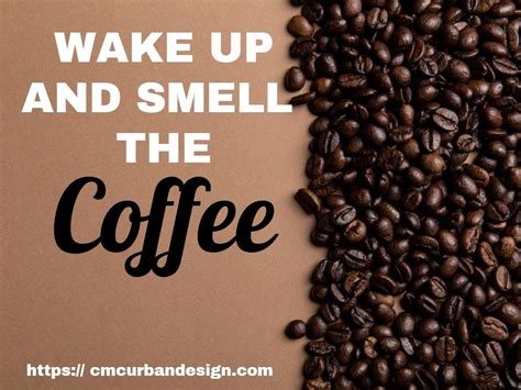 It Is Time To Wake Up And Smell The Coffee