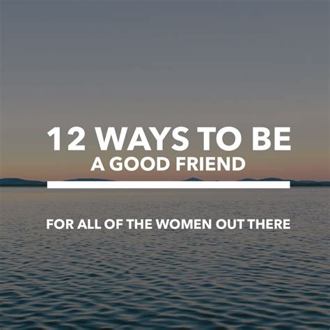12 Ways To Be A Good Friendfor All The Women Out There Best