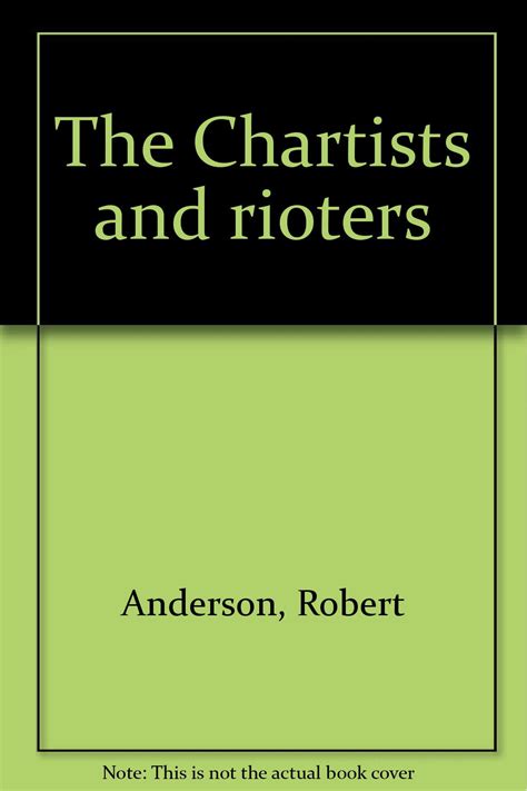The Chartists And Rioters Robert Anderson 9781874414018 Books
