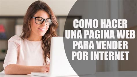 Como Hacer Una Pagina Web Para Vender Por Internet Youtube