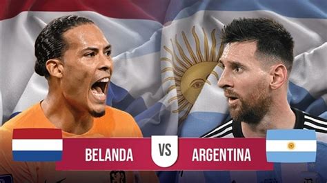 Prediksi Belanda Vs Argentina Di Perempat Final Piala Dunia 2022
