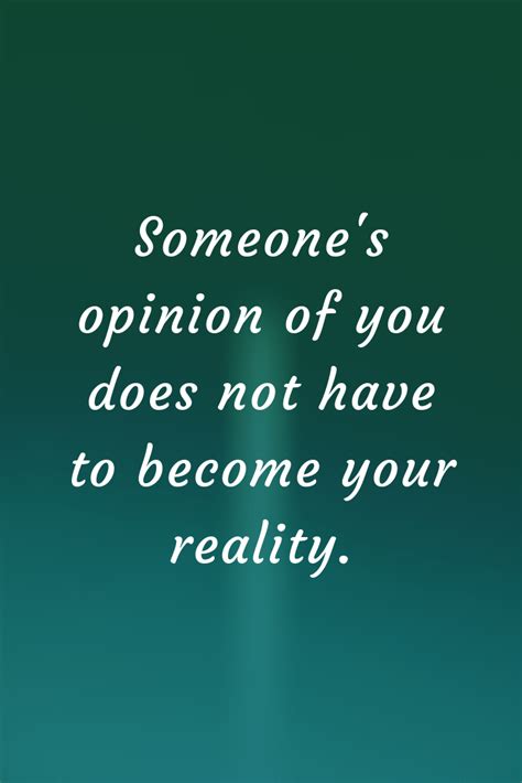 someone s opinion of you does not have to become your reality real life quotes daily
