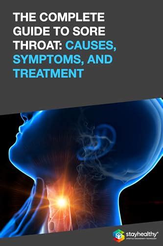 The Complete Guide To Sore Throat Causes Symptoms And Treatment By