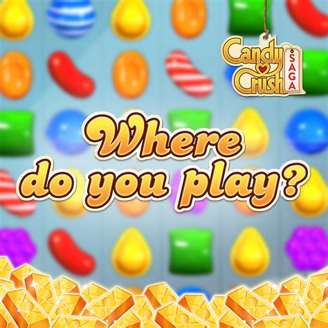 Tell Us Where You Play Candy Crush Saga Candy Crush Saga