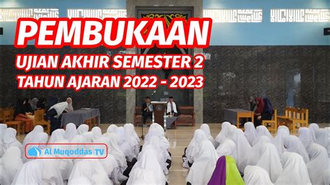 Pembukaan Ujian Akhir Semester 2 Tahun Pelajaran 2022 2023 Santri Putri Pondok Pesantren Al