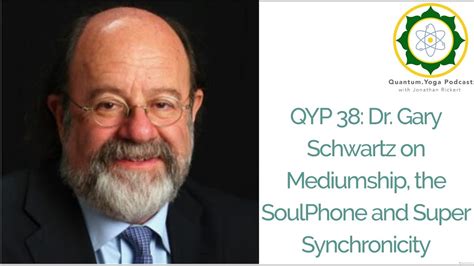 Qyp Dr Gary Schwartz On Mediumship The Soulphone And Super