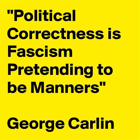 Political correctness is … george carlin and bill maher | hip forums. "Political Correctness is Fascism Pretending to be Manners" George Carlin - Post by drjgelb on ...