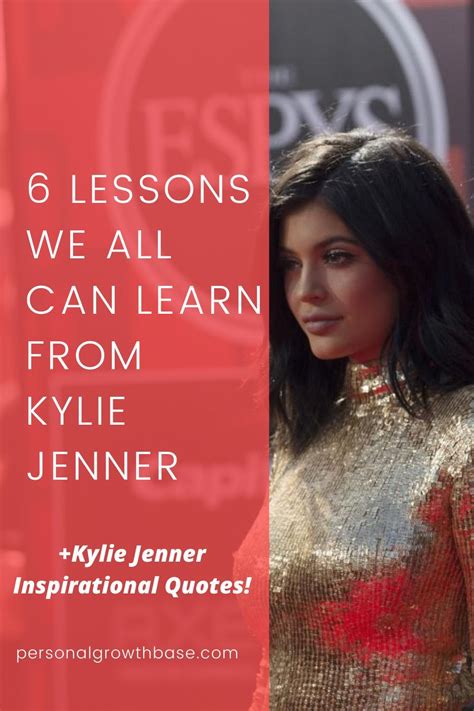 6 Lessons We All Can Learn From Kylie Jenner Kylie Jenner Quotes
