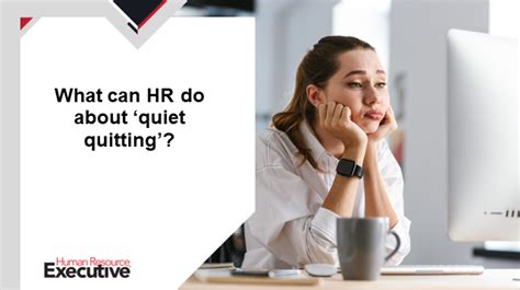 What Can Hr Do About ‘quiet Quitting Hr Executive
