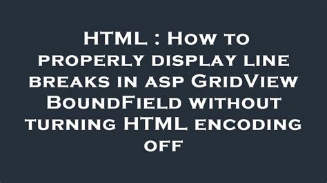 HTML How To Properly Display Line Breaks In Asp GridView BoundField Without Turning HTML