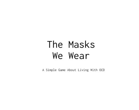 The Masks We Wear By Theotgames
