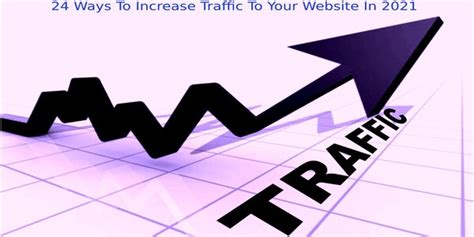 24 Ways To Increase Traffic To Your Website In 2021