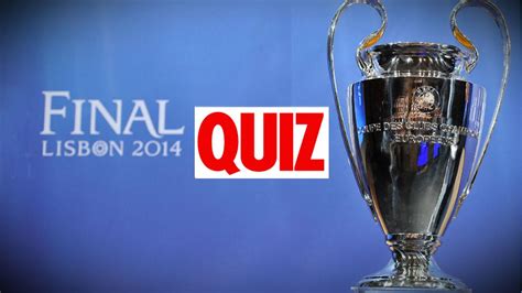 Champions League Final Quiz How Much Do You Know About Europes Top