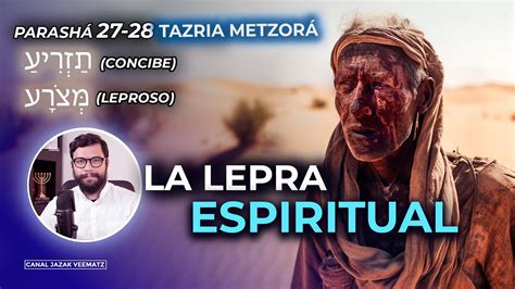¿qué Es La Lepra Espiritual Seamos Limpios 27 28 Tazria Metzorat