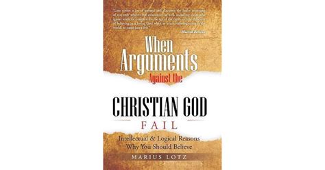 When Arguments Against The Christian God Fail Intellectual And Logical