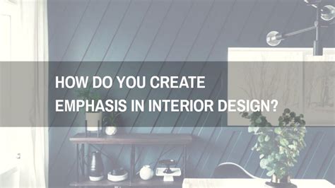 Do You Know How To Create Emphasis In Interior Design Read My Helpful