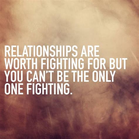 Relationships Are Worth Fighting For But You Cant Be The Only One