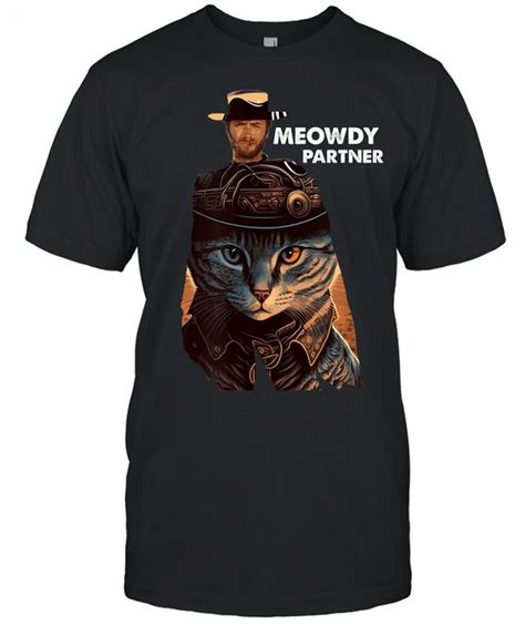 Clint Eastwood Meowdy Partner Unisex T Shirt Limited Edition Unisex Hoodie Ladies Youth