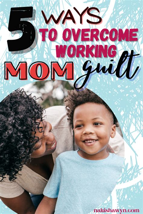 5 ways to overcome working mom guilt nakisha wynn working mom guilt mom guilt single mom tips