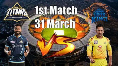 Gt Vs Csk 1st Match Ipl 2023 Gujarat Titans Vs Chennai Super Kings