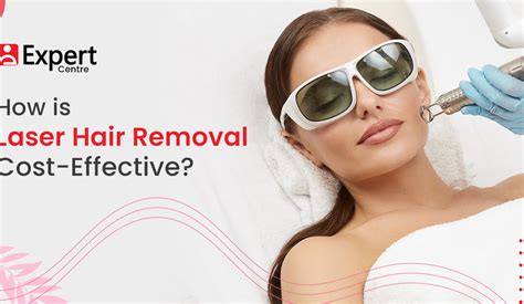 How Is Laser Hair Removal Cost Effective Expert Centre