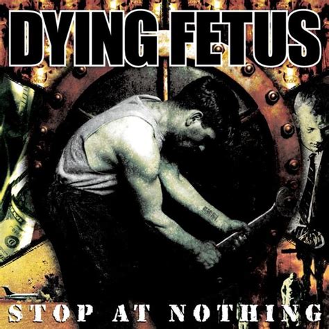 dying fetus stop at nothing lyrics and tracklist genius