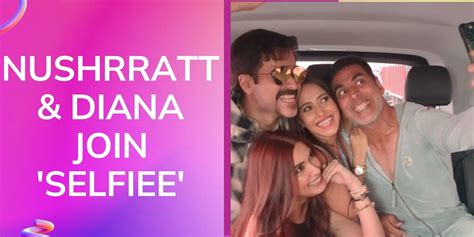 Watch Nushrratt Bharuccha And Diana Penty Join Akshay Kumar And Emraan Hashmi In The ‘selfiee