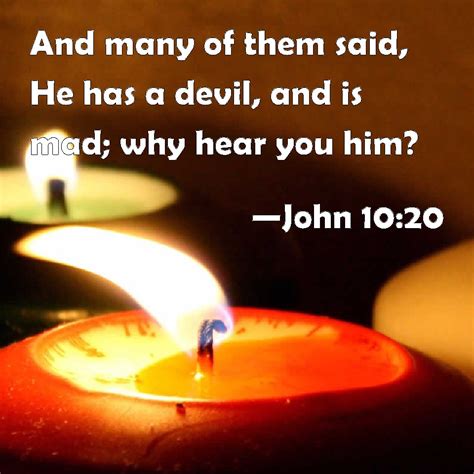 John 1020 And Many Of Them Said He Has A Devil And Is Mad Why Hear