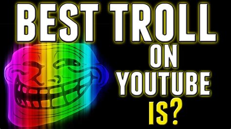 Best Troll On Youtube Is Come Vote Your Favorite Troll Chaos Youtube