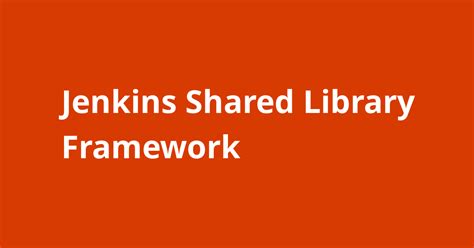 Jenkins Shared Library Framework Open Source Agenda