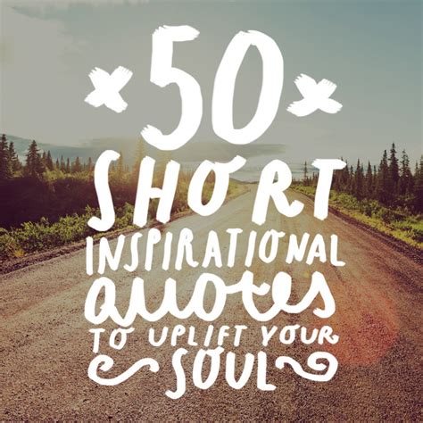 50 Short Inspirational Quotes To Uplift Your Soul Bright Drops