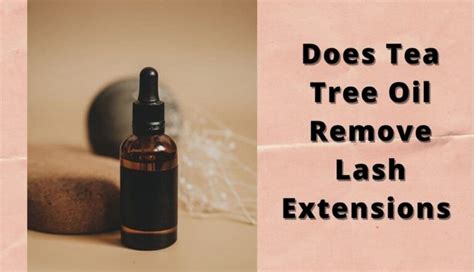 Does Tea Tree Oil Remove Eyelash Extensions Skinveteran