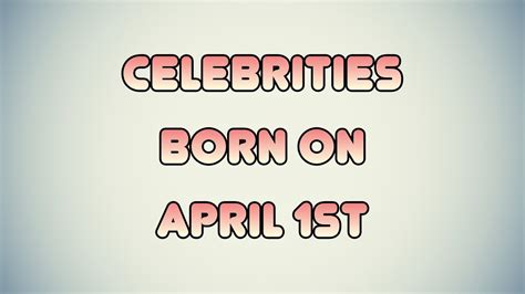 Celebrities Born On April 1st Youtube