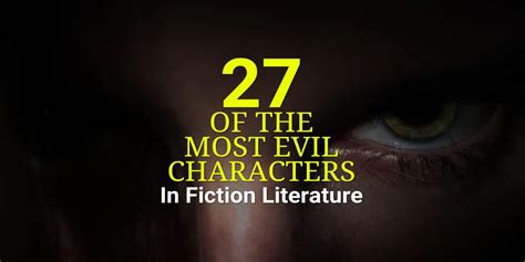 27 Of The Most Evil Character In Fiction Literature Literature