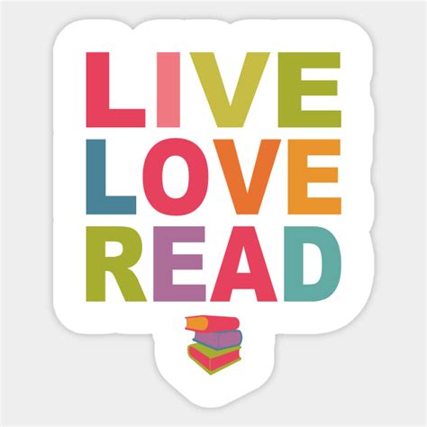Live Love Read Reading Sticker Teepublic