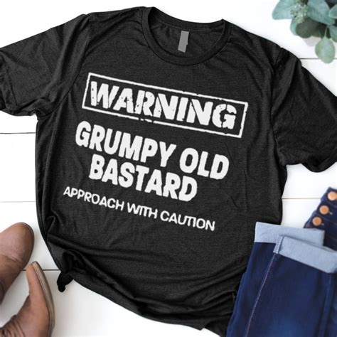Warning Grumpy Old Bastard Approach With Caution T Shirt