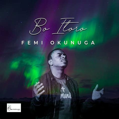 Femi Okunuga Releases “bo Itoro” A New Song And Video In 2021 Gospel
