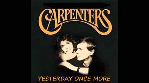Barry from sauquoit, nyon this day in 1973 {july 22nd} yesterday once more by the carpenters peaked at #2 {for 1 week} on billboard's hot top 100 chart, and it spent fourteen weeks on the top 100. Yesterday Once More | The Carpenters | Video Lyrics [Kara ...