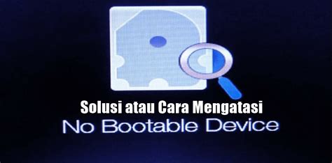 Maybe you would like to learn more about one of these? Cara Mengatasi atau Solusi No Bootable Device - Blog ...