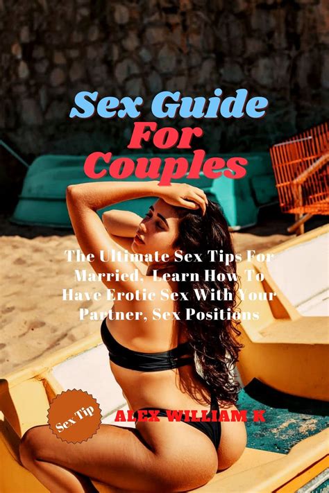 Sex Guide For Couples The Ultimate Sex Tips For Married Learn How To Have Erotic Sex With Your