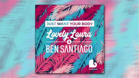 Lovely Laura And Ben Santiago Just Want Your Body Radio Edit Youtube