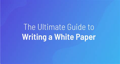 The Ultimate Guide To Writing A White Paper