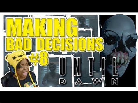 A simple and fun game you can play with your kids to practice making decisions. MAKING BAD DECISIONS - UNTIL DAWN PS4 GAMEPLAY #8 | Ps4 ...