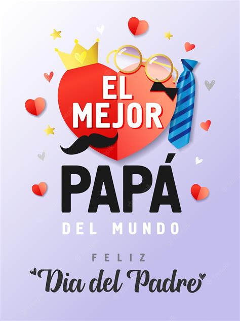 Premium Vector El Mejor Papa Del Mundo Feliz Dia Del Padre Spanish