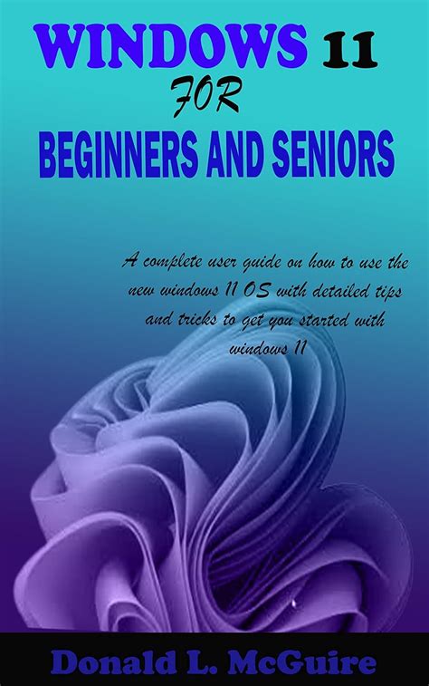 Windows 11 For Beginners And Seniors A Complete User Guide On How To