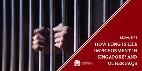 How Long Is Life Imprisonment In Singapore And Other Faqs