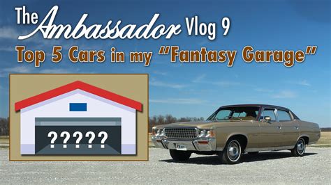 Top 5 Cars In My Fantasy Garage What Are Yours Ambassador Vlog 9