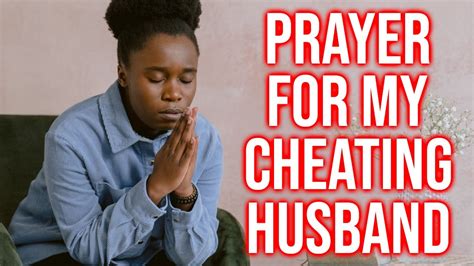 Prayer For My Cheating Husband Powerful Prayer For My Husband To Come