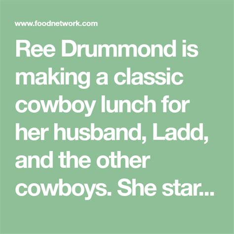 By debsdiner on june 12, 2010 in beef, main courses june 12, 2010 beefmain courses. Ree Drummond is making a classic cowboy lunch for her husband, Ladd, and the other cowboys. She ...